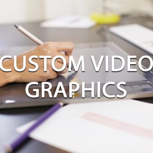 Custom Video Graphics
